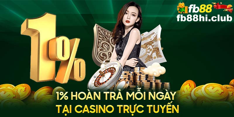 Khuyến mãi FB88 hoàn trả 1% mỗi ngày dành riêng cho sảnh cược casino