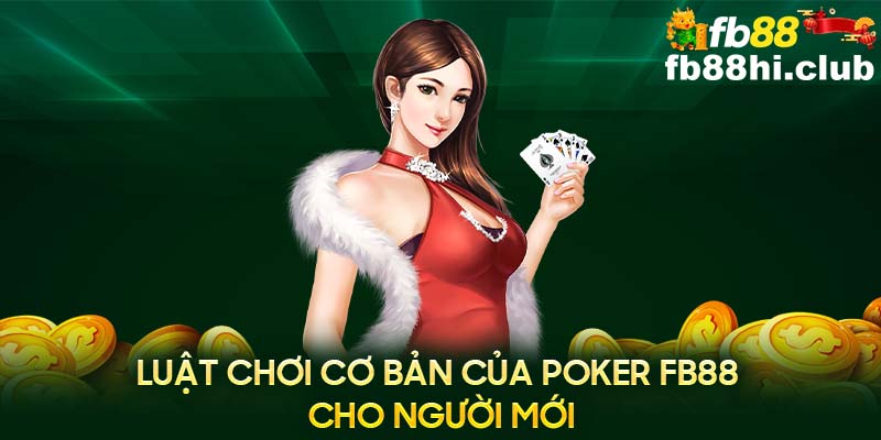 Luật chơi Poker FB88 khá đơn giản bởi nó sẽ sử dụng bộ bài tiêu chuẩn gồm 52 lá