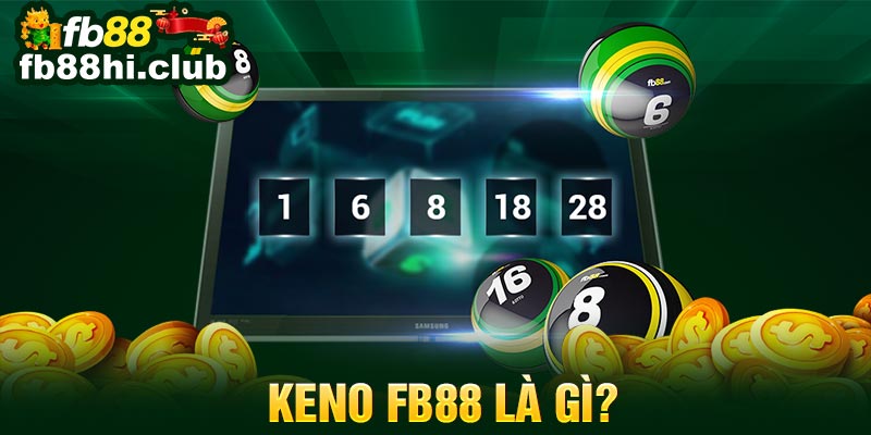Keno FB88 là một trò chơi dự đoán con số ở phiên bản trực tuyến