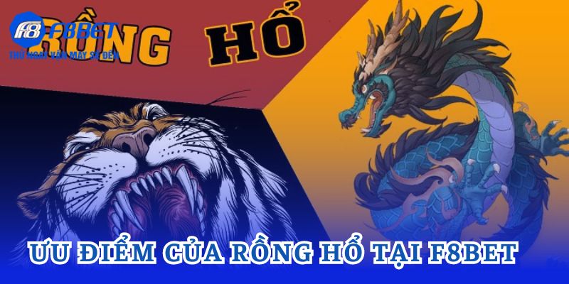 Rồng Hổ F8bet có nhiều ưu điểm